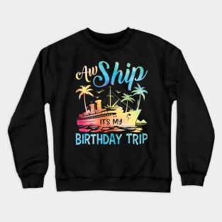 Aw Ship It's My Birthday Trip Cruise Cruising Vacation Girls Crewneck Sweatshirt